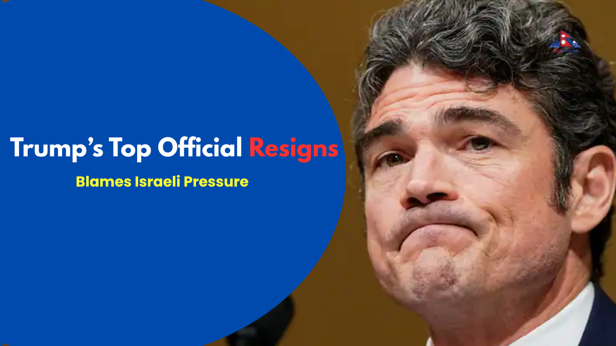 US–Iran War Shock: Trump’s Top Official Resigns, Blames Israeli Pressure | Nepinsights